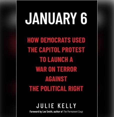 Cover Image for January 6: How Democrats Used the Capitol Protest to Launch a War on Terror Against the Political Right