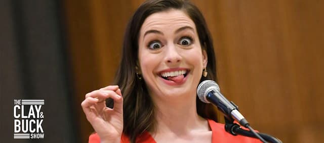 Cover Image for Clay and Buck Roast Anne Hathaway’s Viral Political Nonsense